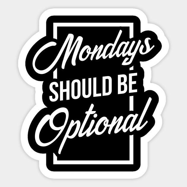 Mondays should be optional Sticker by HBfunshirts